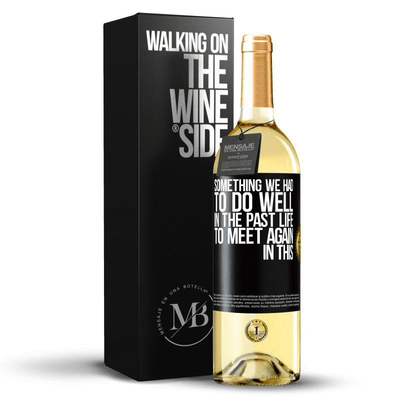 29,95 € Free Shipping | White Wine WHITE Edition Something we had to do well in the next life to meet again in this Black Label. Customizable label Young wine Harvest 2023 Verdejo