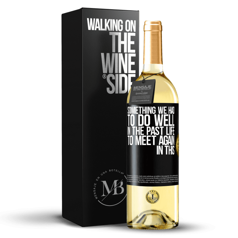 29,95 € Free Shipping | White Wine WHITE Edition Something we had to do well in the next life to meet again in this Black Label. Customizable label Young wine Harvest 2024 Verdejo