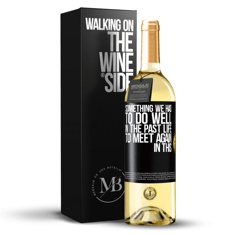 29,95 € Free Shipping | White Wine WHITE Edition Something we had to do well in the next life to meet again in this Black Label. Customizable label Young wine Harvest 2025 Verdejo