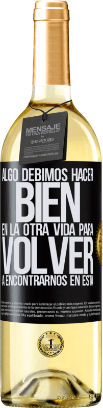 29,95 € Envío gratis | Vino Blanco Edición WHITE Algo debimos hacer bien en la otra vida para volver a encontrarnos en esta Etiqueta Negra. Etiqueta personalizable Vino joven Cosecha 2025 Verdejo