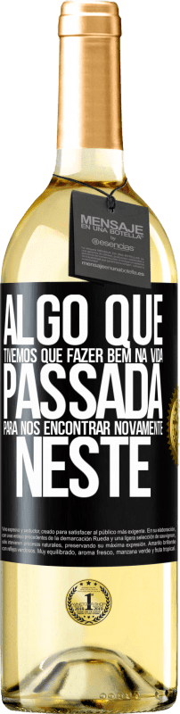 Envio grátis | Vinho branco Edição WHITE Algo que tivemos que fazer bem na próxima vida para nos encontrar novamente neste Etiqueta Preta. Etiqueta personalizável Vinho jovem Colheita 2023 Verdejo