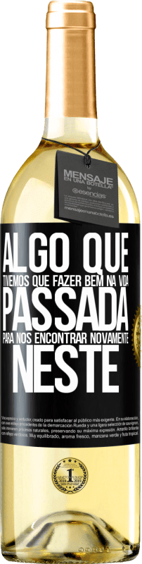 29,95 € Envio grátis | Vinho branco Edição WHITE Algo que tivemos que fazer bem na próxima vida para nos encontrar novamente neste Etiqueta Preta. Etiqueta personalizável Vinho jovem Colheita 2025 Verdejo