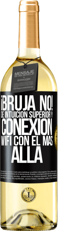 29,95 € | Vino Blanco Edición WHITE ¡Bruja no! De intuición superior y conexión wifi con el más allá Etiqueta Negra. Etiqueta personalizable Vino joven Cosecha 2024 Verdejo