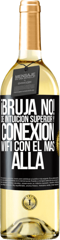 29,95 € | Vino Blanco Edición WHITE ¡Bruja no! De intuición superior y conexión wifi con el más allá Etiqueta Negra. Etiqueta personalizable Vino joven Cosecha 2025 Verdejo