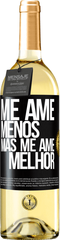 «Me ame menos, mas me ame melhor» Edição WHITE