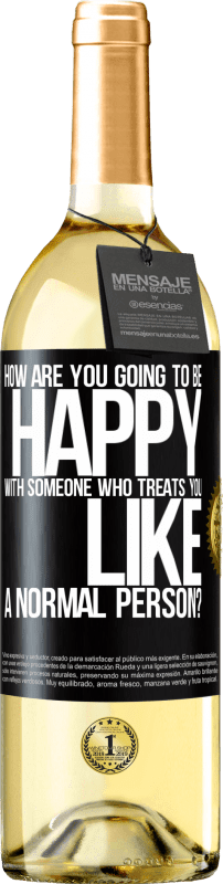 29,95 € | White Wine WHITE Edition how are you going to be happy with someone who treats you like a normal person? Black Label. Customizable label Young wine Harvest 2025 Verdejo