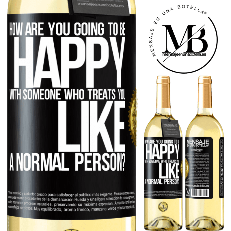 29,95 € Free Shipping | White Wine WHITE Edition how are you going to be happy with someone who treats you like a normal person? Black Label. Customizable label Young wine Harvest 2022 Verdejo
