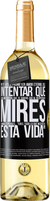 Envío gratis | Vino Blanco Edición WHITE No te voy a prometer amor eterno, sólo intentar que cada día sientas que te quiero, que al despertar me mires, sonrías y Etiqueta Negra. Etiqueta personalizable Vino joven Cosecha 2023 Verdejo