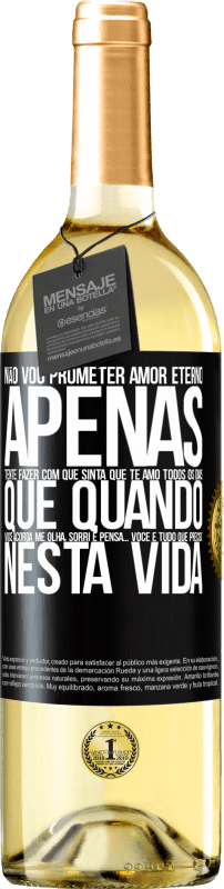 29,95 € | Vinho branco Edição WHITE Não vou prometer amor eterno, apenas tente fazer com que sinta que te amo todos os dias, que quando você acorda me olha, Etiqueta Preta. Etiqueta personalizável Vinho jovem Colheita 2024 Verdejo