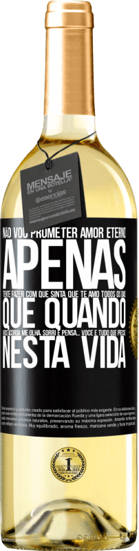 29,95 € Envio grátis | Vinho branco Edição WHITE Não vou prometer amor eterno, apenas tente fazer com que sinta que te amo todos os dias, que quando você acorda me olha, Etiqueta Preta. Etiqueta personalizável Vinho jovem Colheita 2025 Verdejo