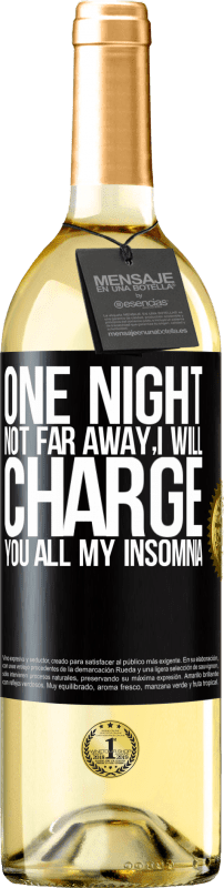 29,95 € | White Wine WHITE Edition One night not far away, I will charge you all my insomnia Black Label. Customizable label Young wine Harvest 2025 Verdejo