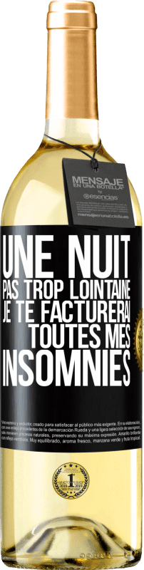 29,95 € Envoi gratuit | Vin blanc Édition WHITE Une nuit pas trop lointaine, je te facturerai toutes mes insomnies Étiquette Noire. Étiquette personnalisable Vin jeune Récolte 2023 Verdejo