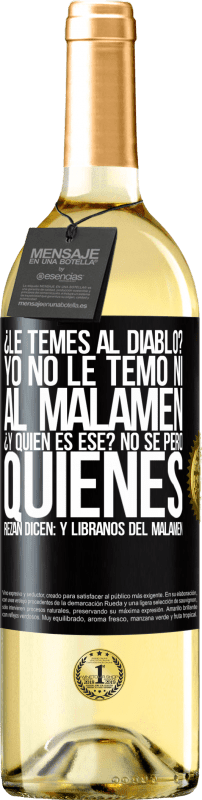 29,95 € | White Wine WHITE Edition ¿Le temes al diablo? Yo no le temo ni al malamén ¿Y quién es ese? No sé, pero quienes rezan dicen: y líbranos del malamén Black Label. Customizable label Young wine Harvest 2025 Verdejo