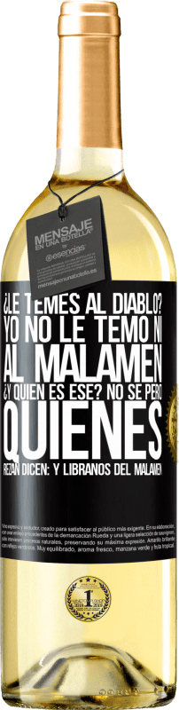 29,95 € | Vin blanc Édition WHITE Tu as peur du diable? Je n'ai pas pas peur ni du malamen. C'est qui déjà? Je ne sais pas, mais ceux qui prient disent: mais Étiquette Noire. Étiquette personnalisable Vin jeune Récolte 2025 Verdejo