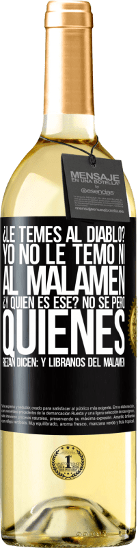 29,95 € | Vino bianco Edizione WHITE ¿Le temes al diablo? Yo no le temo ni al malamén ¿Y quién es ese? No sé, pero quienes rezan dicen: y líbranos del malamén Etichetta Nera. Etichetta personalizzabile Vino giovane Raccogliere 2023 Verdejo