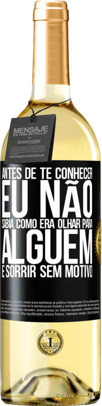 29,95 € | Vinho branco Edição WHITE Antes de te conhecer, eu não sabia como era olhar para alguém e sorrir sem motivo Etiqueta Preta. Etiqueta personalizável Vinho jovem Colheita 2024 Verdejo