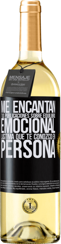 29,95 € | Vino Blanco Edición WHITE Me encantan tus publicaciones sobre equilibrio emocional. Lástima que te conozco en persona Etiqueta Negra. Etiqueta personalizable Vino joven Cosecha 2024 Verdejo