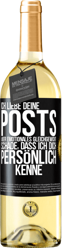 29,95 € | Weißwein WHITE Ausgabe Ich liebe deine Posts über emotionales Gleichgewicht. Schade, dass ich dich persönlich kenne Schwarzes Etikett. Anpassbares Etikett Junger Wein Ernte 2024 Verdejo