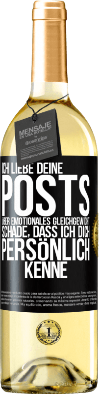 29,95 € | Weißwein WHITE Ausgabe Ich liebe deine Posts über emotionales Gleichgewicht. Schade, dass ich dich persönlich kenne Schwarzes Etikett. Anpassbares Etikett Junger Wein Ernte 2025 Verdejo