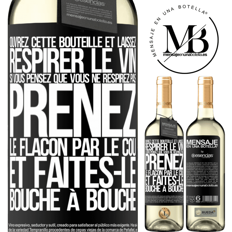 «Ouvrez cette bouteille et laissez respirer le vin. Si vous pensez qu'il ne respire pas prenez la bouteille par le goulot et fait» Édition WHITE