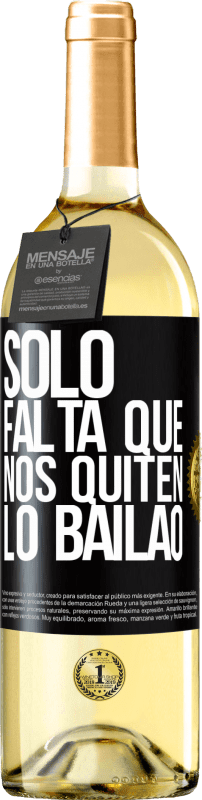 29,95 € | Vino Blanco Edición WHITE Sólo falta que nos quiten lo bailao Etiqueta Negra. Etiqueta personalizable Vino joven Cosecha 2023 Verdejo