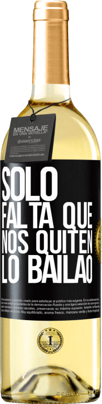 29,95 € | Vino Blanco Edición WHITE Sólo falta que nos quiten lo bailao Etiqueta Negra. Etiqueta personalizable Vino joven Cosecha 2024 Verdejo