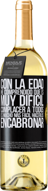«Con la edad he comprendido que es muy difícil complacer a todos. Es mucho más fácil hacerlos encabronar» Edición WHITE