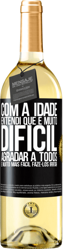 «Com a idade, entendi que é muito difícil agradar a todos. É muito mais fácil fazê-los irritar» Edição WHITE