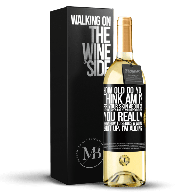 29,95 € Free Shipping | White Wine WHITE Edition how old are you? For your skin about 25, for your eyes about 20 and for your body 18. You really know how to seduce a woman Black Label. Customizable label Young wine Harvest 2023 Verdejo