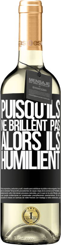 «Puisqu'ils ne brillent pas, alors ils humilient» Édition WHITE