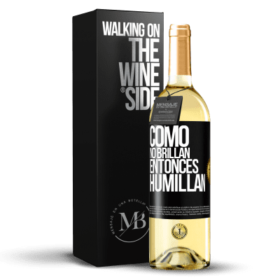 «Como no brillan, entonces humillan» Edición WHITE