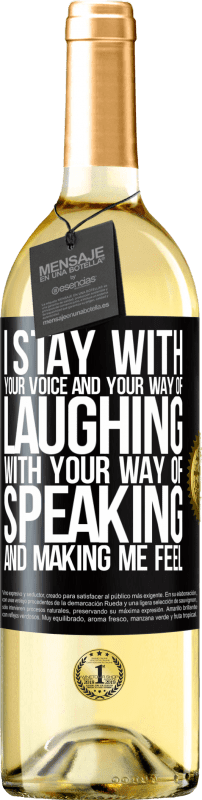 29,95 € | White Wine WHITE Edition I stay with your voice and your way of laughing, with your way of speaking and making me feel Black Label. Customizable label Young wine Harvest 2025 Verdejo