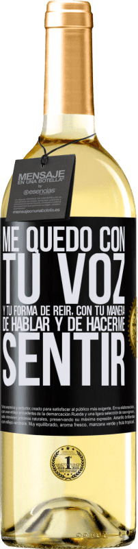 29,95 € | Vino Blanco Edición WHITE Me quedo con tu voz y tu forma de reir, con tu manera de hablar y de hacerme sentir Etiqueta Negra. Etiqueta personalizable Vino joven Cosecha 2024 Verdejo