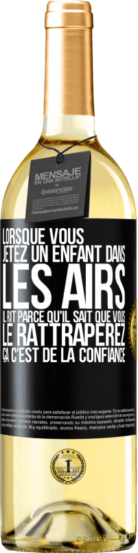 29,95 € | Vin blanc Édition WHITE Lorsque vous jetez un enfant dans les airs il rit parce qu'il sait que vous le rattraperez. ÇA C'EST DE LA CONFIANCE Étiquette Noire. Étiquette personnalisable Vin jeune Récolte 2024 Verdejo