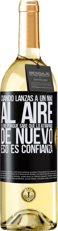 «Cuando lanzas a un niño al aire, se ríe porque sabe que lo atraparás de nuevo. ESO ES CONFIANZA» Edición WHITE