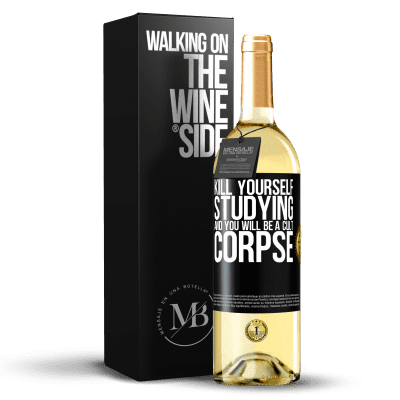 «Kill yourself studying and you will be a cult corpse» WHITE Edition