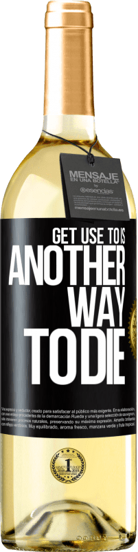 29,95 € | White Wine WHITE Edition Get use to is another way to die Black Label. Customizable label Young wine Harvest 2022 Verdejo