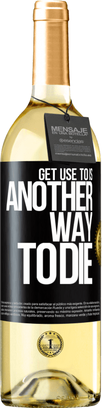 29,95 € | White Wine WHITE Edition Get use to is another way to die Black Label. Customizable label Young wine Harvest 2024 Verdejo