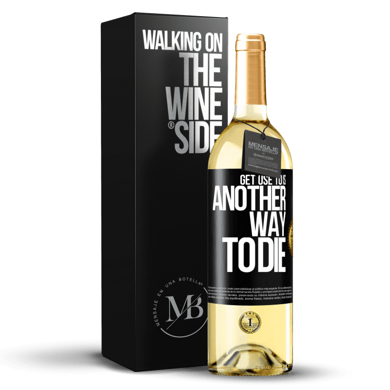 29,95 € Free Shipping | White Wine WHITE Edition Get use to is another way to die Black Label. Customizable label Young wine Harvest 2023 Verdejo