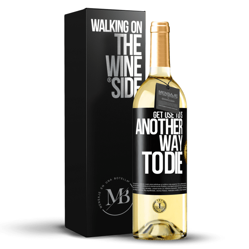 29,95 € Free Shipping | White Wine WHITE Edition Get use to is another way to die Black Label. Customizable label Young wine Harvest 2024 Verdejo