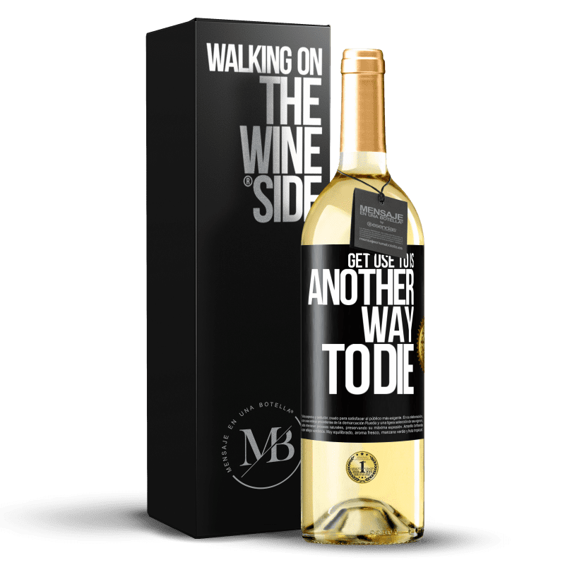 29,95 € Free Shipping | White Wine WHITE Edition Get use to is another way to die Black Label. Customizable label Young wine Harvest 2025 Verdejo