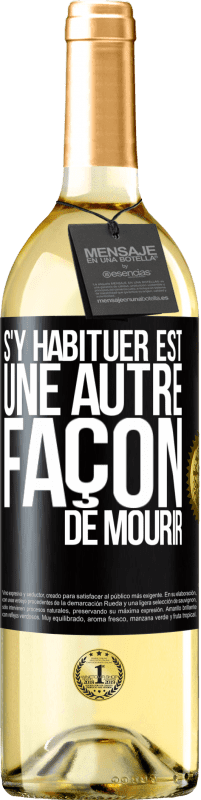 29,95 € | Vin blanc Édition WHITE S'y habituer est une autre façon de mourir Étiquette Noire. Étiquette personnalisable Vin jeune Récolte 2024 Verdejo