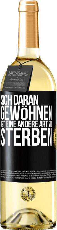 29,95 € | Weißwein WHITE Ausgabe Sich daran gewöhnen ist eine andere Art zu sterben Schwarzes Etikett. Anpassbares Etikett Junger Wein Ernte 2024 Verdejo