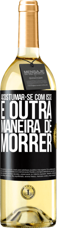 29,95 € Envio grátis | Vinho branco Edição WHITE Acostumar-se com isso é outra maneira de morrer Etiqueta Preta. Etiqueta personalizável Vinho jovem Colheita 2024 Verdejo