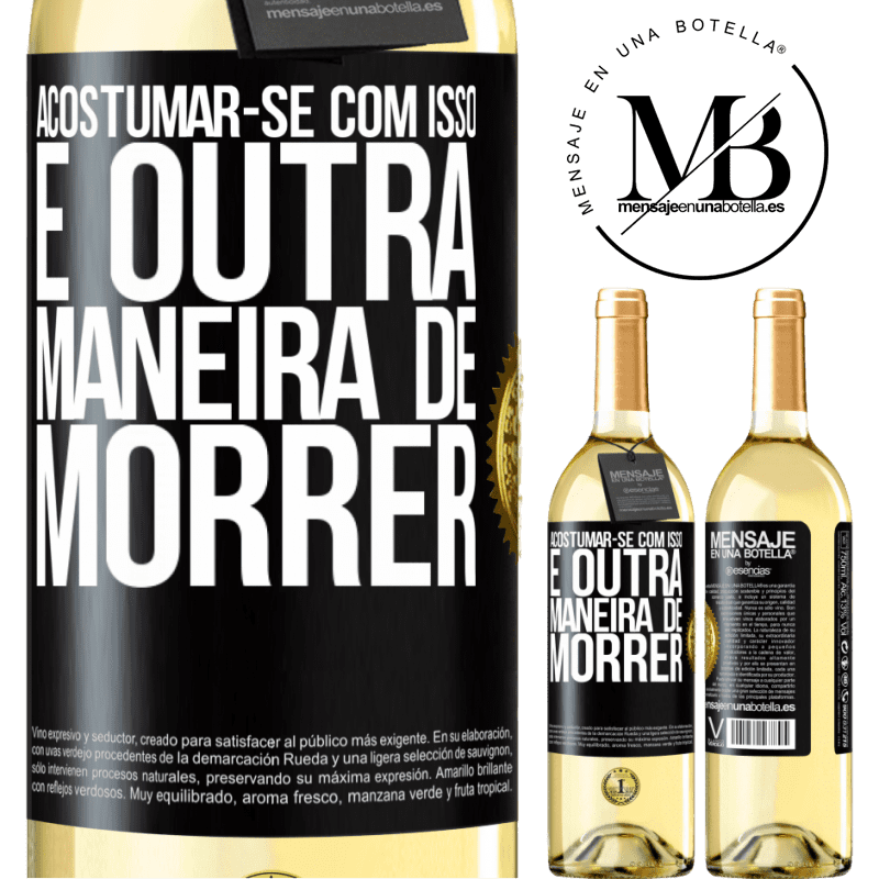 29,95 € Envio grátis | Vinho branco Edição WHITE Acostumar-se com isso é outra maneira de morrer Etiqueta Preta. Etiqueta personalizável Vinho jovem Colheita 2023 Verdejo