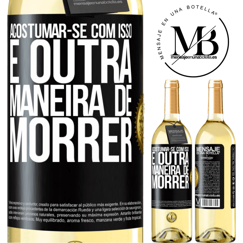 29,95 € Envio grátis | Vinho branco Edição WHITE Acostumar-se com isso é outra maneira de morrer Etiqueta Preta. Etiqueta personalizável Vinho jovem Colheita 2025 Verdejo
