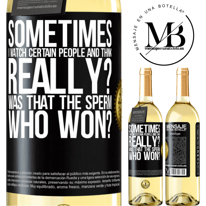 29,95 € Free Shipping | White Wine WHITE Edition Sometimes I watch certain people and think ... Really? That was the sperm that won? Black Label. Customizable label Young wine Harvest 2024 Verdejo