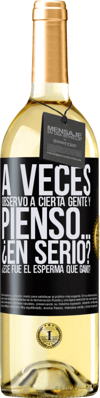 29,95 € | Vino Blanco Edición WHITE A veces observo a cierta gente y pienso… ¿En serio? ¿Ese fue el esperma que ganó? Etiqueta Negra. Etiqueta personalizable Vino joven Cosecha 2024 Verdejo