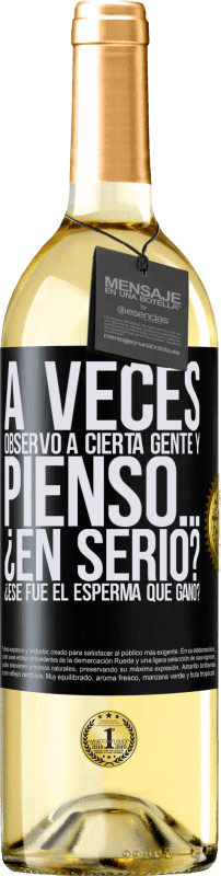 29,95 € Envío gratis | Vino Blanco Edición WHITE A veces observo a cierta gente y pienso… ¿En serio? ¿Ese fue el esperma que ganó? Etiqueta Negra. Etiqueta personalizable Vino joven Cosecha 2025 Verdejo