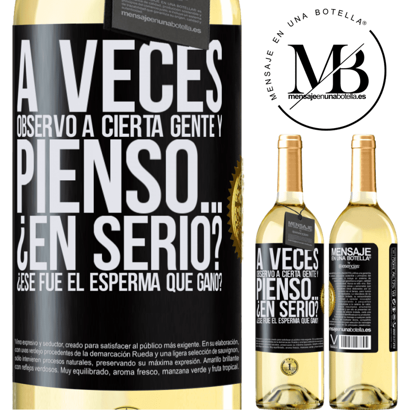 29,95 € Envío gratis | Vino Blanco Edición WHITE A veces observo a cierta gente y pienso… ¿En serio? ¿Ese fue el esperma que ganó? Etiqueta Negra. Etiqueta personalizable Vino joven Cosecha 2024 Verdejo
